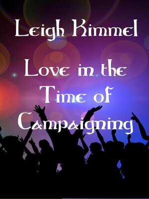 cover image of Love in the Time of Campaigning